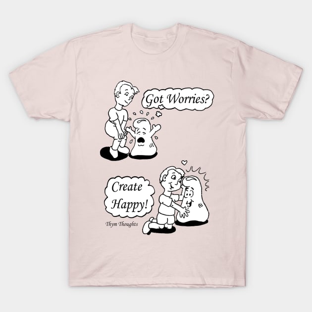 Got Worries? T-Shirt by ThymThoughts